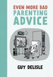 Guy Delisle Even more bad parenting advice