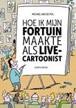 Michiel van de Pol - Collectie Hoe ik mijn fortuin maakte als live-cartoonist