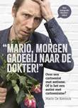 AAargh (Mario De Koninck) Mario, morgen gadegij naar de dokter!