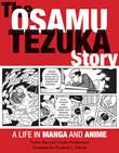Osamu Tezuka The Osamu Tezuka Story: A Life in Manga and Anime