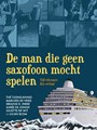 Man die geen saxofoon mocht spelen, de  - De man die geen saxofoon mocht spelen