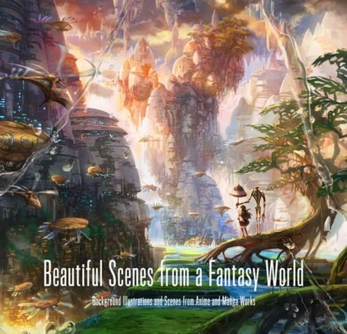 Beautiful Scenes from a Fantasy World  - Background Illustrations and Scenes from Anime and Manga Works