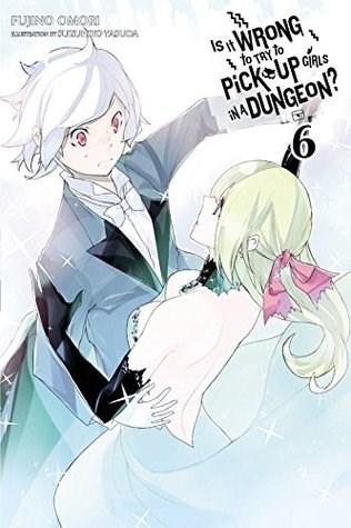 Is it wrong to try to pick up girls in a dungeon? 6 - Novel 6