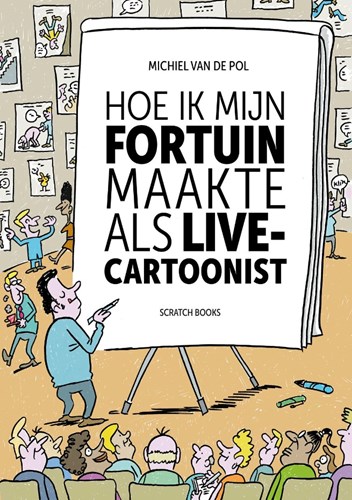 Michiel van de Pol - Collectie  - Hoe ik mijn fortuin maakte als live-cartoonist