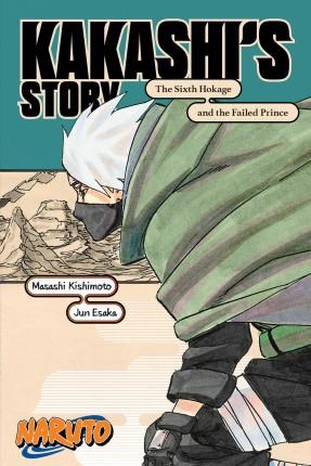 Naruto - Light Novel  - Kakashi's Story - The Sixth Hokage and the Failed Prince (Novel)