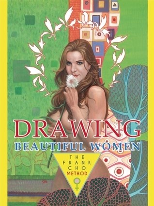 Frank Cho  - Drawing Beautiful Women: The Frank Cho Method