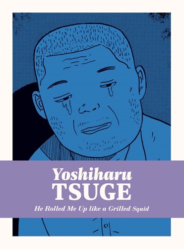 Yoshiharu Tsuge  - He Rolled Me Up Like a Grilled Squid
