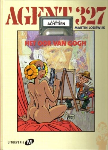Agent 327 - Dossier 18 - Het oor van Gogh, Hardcover, Eerste druk (2003), Agent 327 - M uitgaven HC (Uitgeverij M)