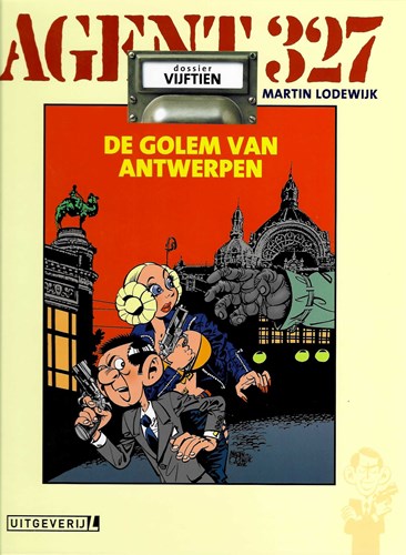 Agent 327 - Dossier 15 - De golem van Antwerpen, Hardcover, Agent 327 - L uitgaven HC (Uitgeverij L)