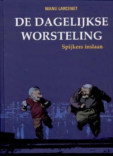 Dagelijkse worsteling, de 4 - Spijkers inslaan, Hardcover (Oog & Blik)